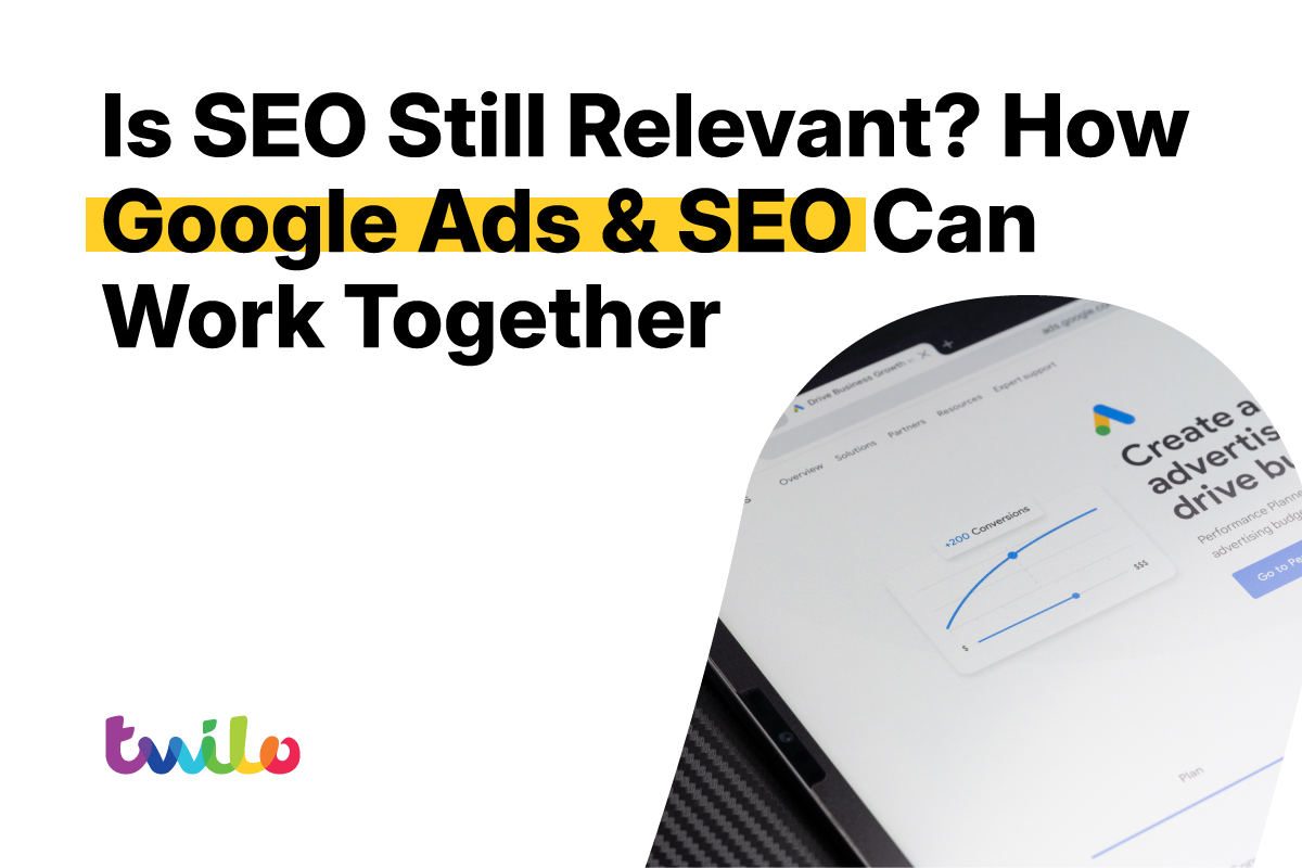 Is SEO still relevant? How Google Ads & SEO can work together